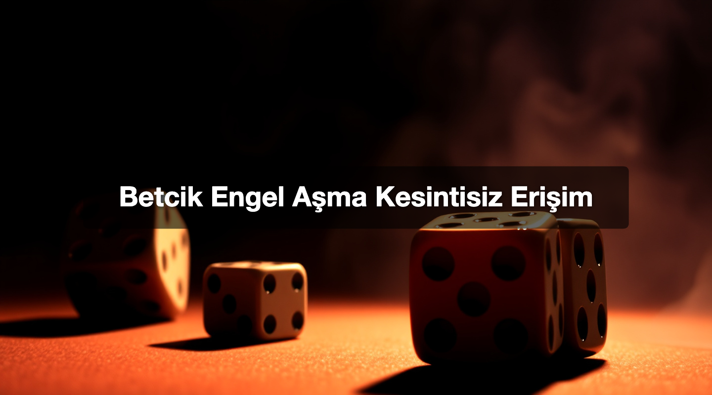 Betcik Engel Aşma Kesintisiz Erişim
